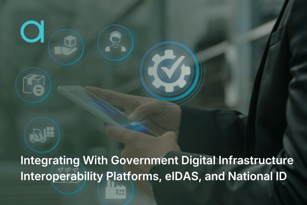 Integrating With Government Digital Infrastructure: Interoperability Platforms, eIDAS, and National ID